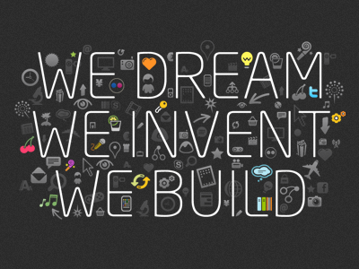 We dream, we invent, we build
