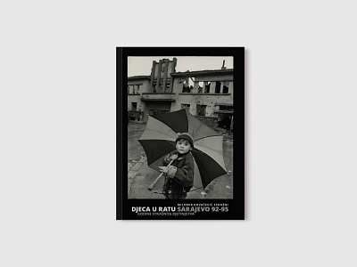 "Djeca u Ratu Sarajevo 92-95" Exhibition Catalogue black and white catalogue design design editorial design exhibition photography print publication design