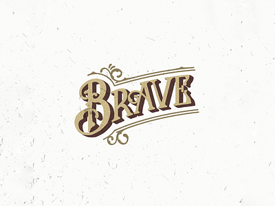Be Brave lettering typography victorian type vintage