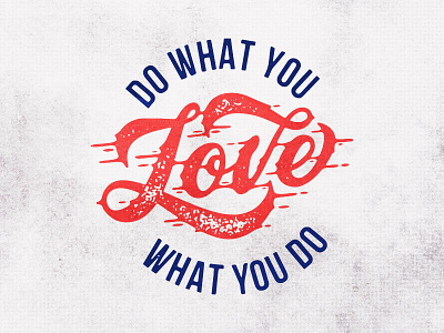 Do What You LOVE What You Do