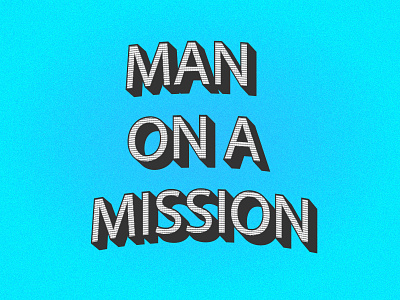 Man on a mission - Typography text typography typography art typography design