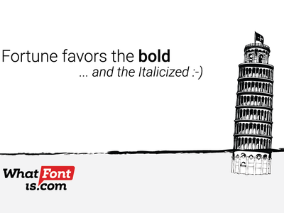 Fortune favors the bold and the italicized.