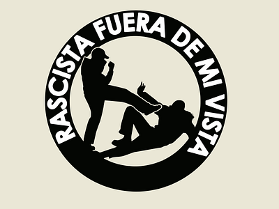 ¡RACISTA FUERA DE MI VISTA! anarchy antifascism antifascismo design illustration logo racism racismo