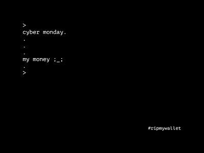 cyber monday ;___; amazon: why you do this to me cyber monday money mono type rip terminal window