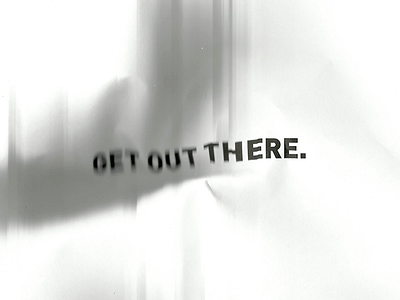 Get out there. glitch quote ripple typography warp