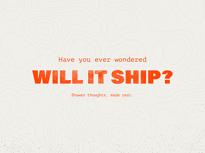 Will it ship 🤔 bold mono shower thoughts texture topographic map will it ship youtube