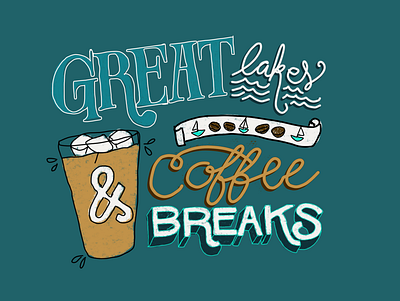 Great Lakes & Coffee Breaks Lettering branding coffee coffee art coffee beans coffee shop design graphic designer great lakes iced coffee illustration lettering michigan michigan artist procreate vector