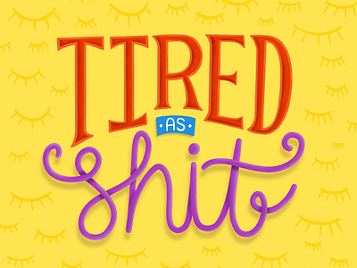 Tired As Shit Lettering Piece art hand lettering illustration lettering
