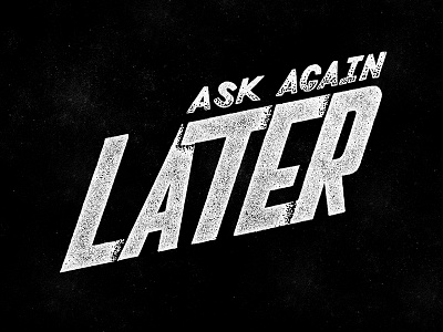 Ask again later... art calligraphy graphic design lefty letterforms lettering logo mark script typography vector