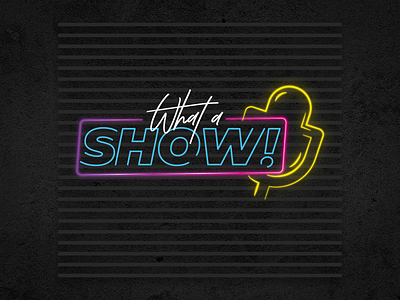What A Show! | Logo illustration logo neon neon light show typography vector