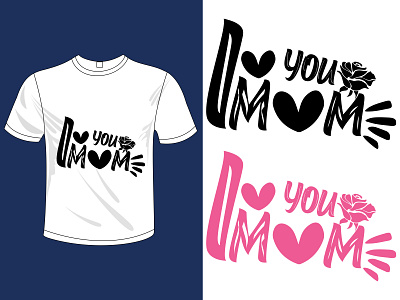 I Love You Mom, Mother Day T-shirt Design. brand identity branding design fiverr love modern mom mother day motherday mothers day mothersday t shirt t shirt design t shirt illustration t shirt mockup t shirts typography