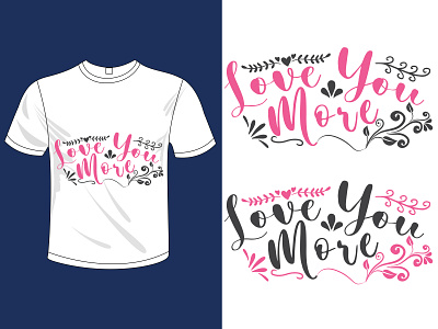 I Love You More, Typography T-shirt Design. branding design t shirt t shirt design t shirt illustration t shirt mockup t shirts typogaphy typography typography art typography design typography logo typography poster valentine valentine day valentines valentines day valentinesday