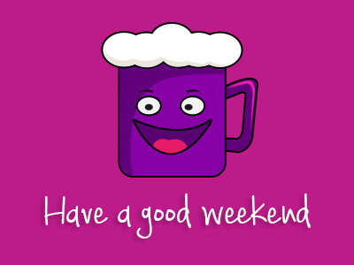 Have a good Weekend a good have weekend