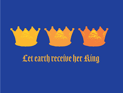 Let earth Receive her King 2d blackletter blue christ christian christmas crown design earth illustration illustrator king orange royal type vector yellow