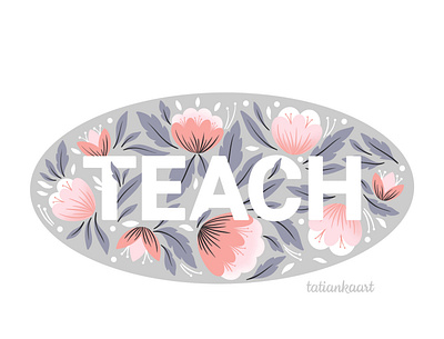 TEACH flowers flowers compisition illustration lettering lettering composition teach