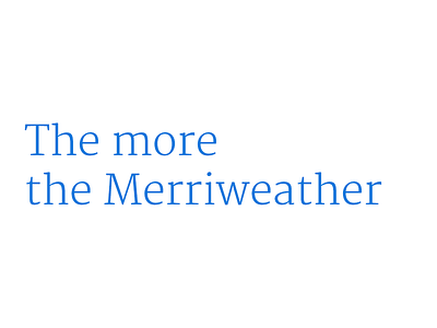 The more the Merriweather merriweather typography