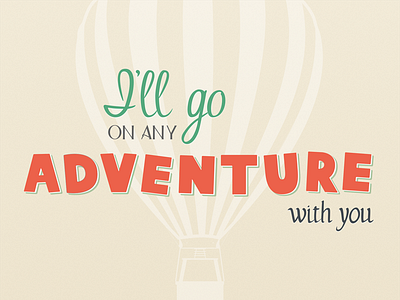 I'll go on any adventure with you debut lettering typography