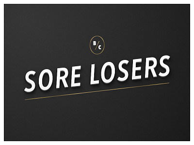 Sore Losers are best served cold. best cold gold hotdogsf losers sore type