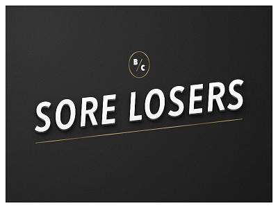 Sore Losers are best served cold.