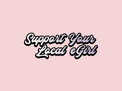 Support Your Local eGirl design egirl girly graphic graphic design graphics instagram instagram banner instagram post instagram stories instagram template internet logo pink retro society6 text type typeface typography