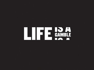 Life is a Gamble