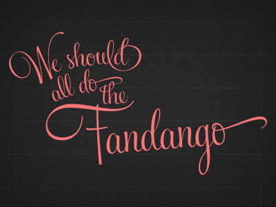 We Should All Do The Fandango fandango lettering type typography