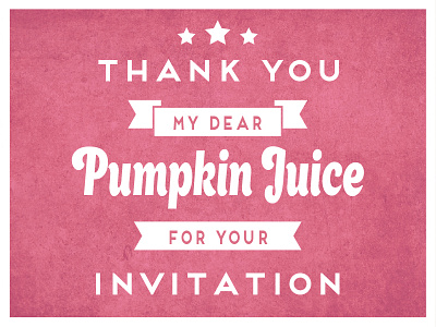 Thank you Pumpkin Juice! design invite typography