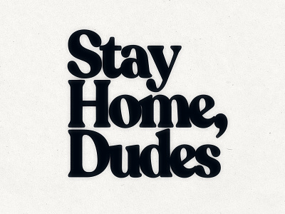 Stay Calm and Stay Home