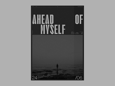 AHEAD OF MYSELF - POSTER EXPLORATION graphic design layout layout exploration layoutdesign poster