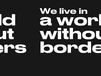 We live in a world without borders black borders editorial type typography