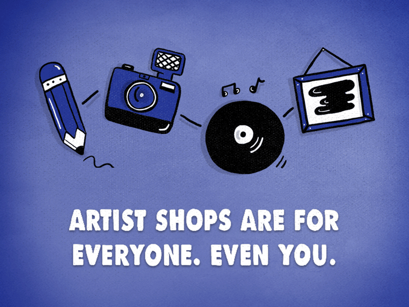 Artist Shops are for everyone. Even you.