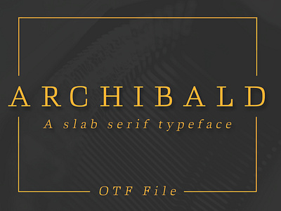 ARCHIBALD: A Classic Slab Serif classic design easy to use font font awesome font design font family fonts graphic design serif slab serif type type design typeface typeface design typeface designer typeface. lettering typefaces typo typography