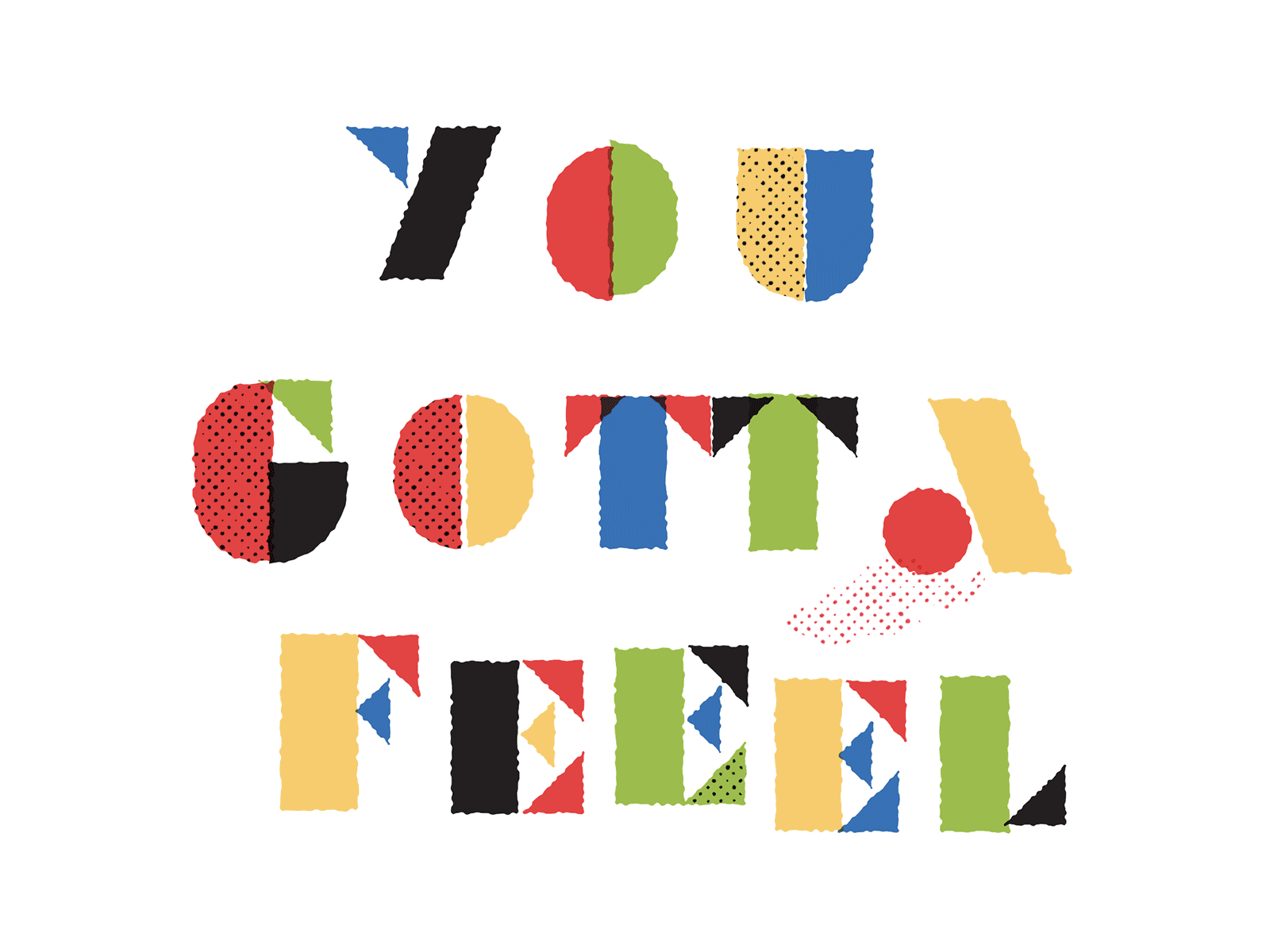 You Gotta Feel color design gif halftone lettering texture type typography