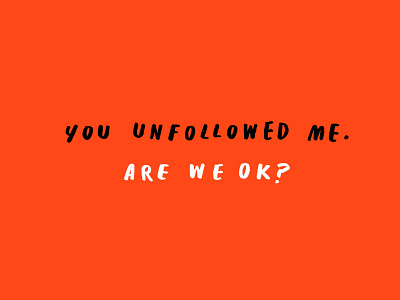 Unfollowed internet relationship socialmedia typography