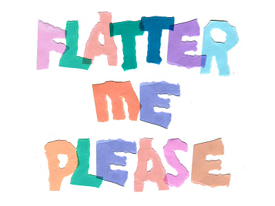 Flatter Me collage color design lettering paper texture torn type typography