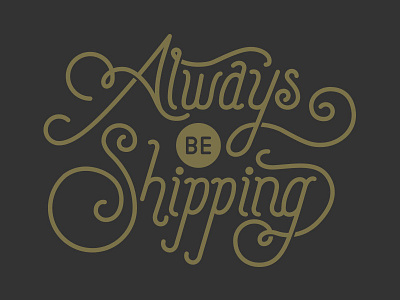 Always Be Shipping