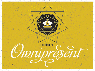 Design Is... Omnipresent