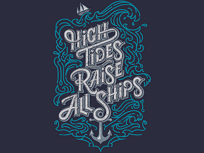 High Tides Raise All Ships design hand lettering illustration layout lettering t shirt type