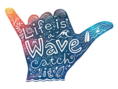 Life is a wave, catch it! catch doodle hand hang out it lettering life shaka surf surf board surfing wave