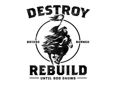 D.R.U.G.S. Bridge Burner destroy god rebuild shows until