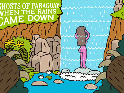 Ghosts Of Paraguay – When the Rains Came Down art artist girl illustration illustrator lettering monster music nude typography waterfall