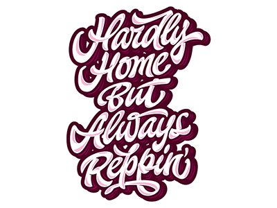 print "Hardly Home But Always Reppin'" for 808allday art design font hand lettering logo logotype print type