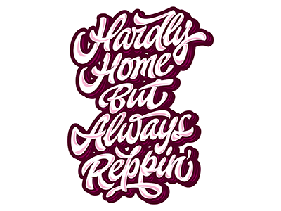 print "Hardly Home But Always Reppin'" for 808allday