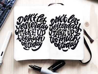 quick sketch "Don't let yesterday take up too much of today" art hand lettering logo print sketch type