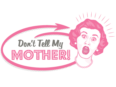 Don't Tell My Mother! 50s illustration logo marquee pink retro show woman