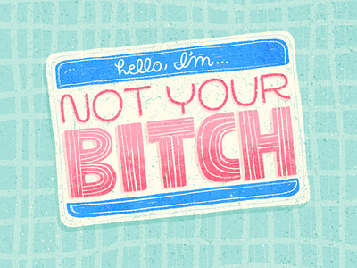 Not Your Bitch design doodle drawing handlettered handlettering illo illustration ink drawing lettering lettering art procreate