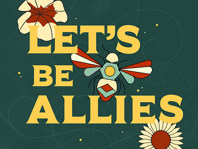 Let’s Be Allies bees design ecosystem flower illustration lettering