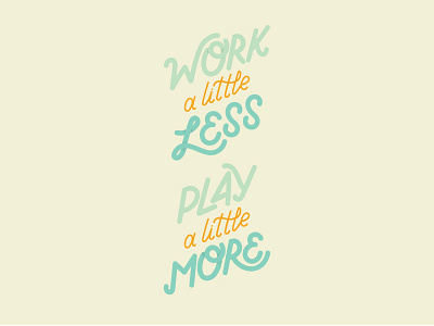 Work a little less, play a little more color design digital lettering graphic design handlettering illustration illustrator labor day lettering quotes typography