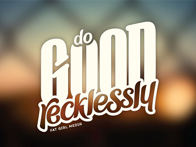 Do Good Recklessly goodness hand lettering humanism kindness lettering typography