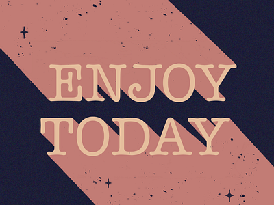 Enjoy today